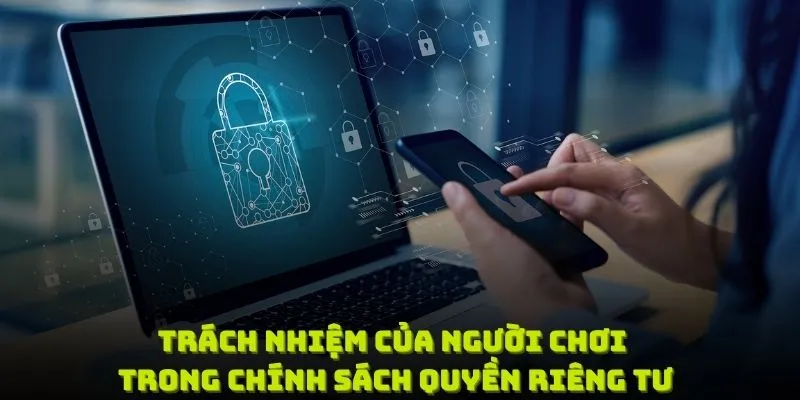 Nắm rõ trách nhiệm của người chơi trong chính sách