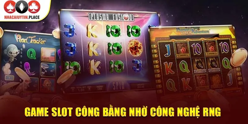 Game slot công bằng nhờ công nghệ RNG.