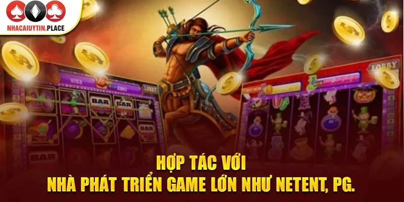 Hợp tác với nhà phát triển game lớn như NetEnt, PG.