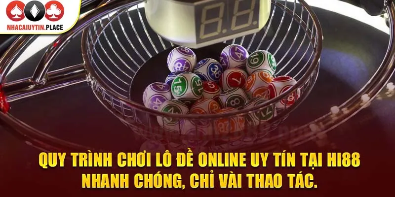 Quy trình chơi lô đề online uy tín tại Hi88 nhanh chóng, chỉ vài thao tác.