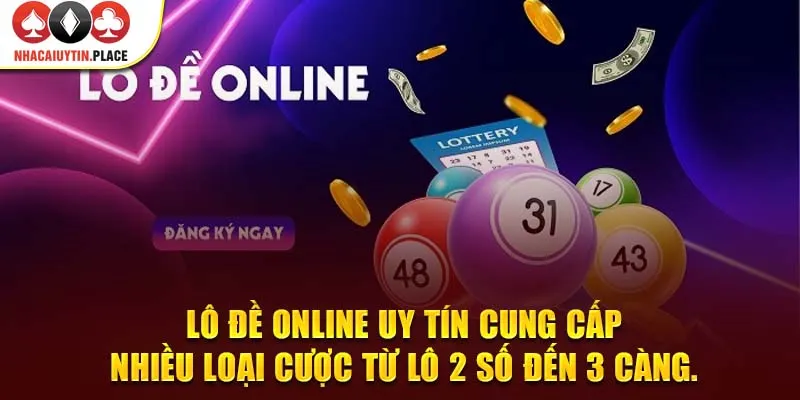 Lô đề online uy tín cung cấp nhiều loại cược từ lô 2 số đến 3 càng.